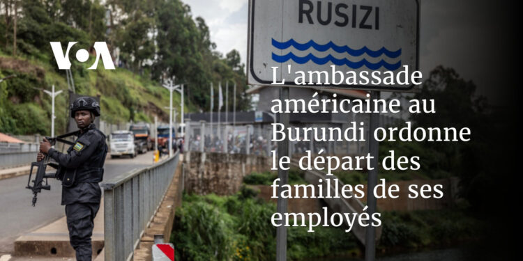 L&rsquo;chancellerie nord-américaine au Burundi ordonne le extirpation des familles de ses travailleurs